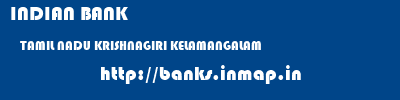 INDIAN BANK  TAMIL NADU KRISHNAGIRI KELAMANGALAM   banks information 